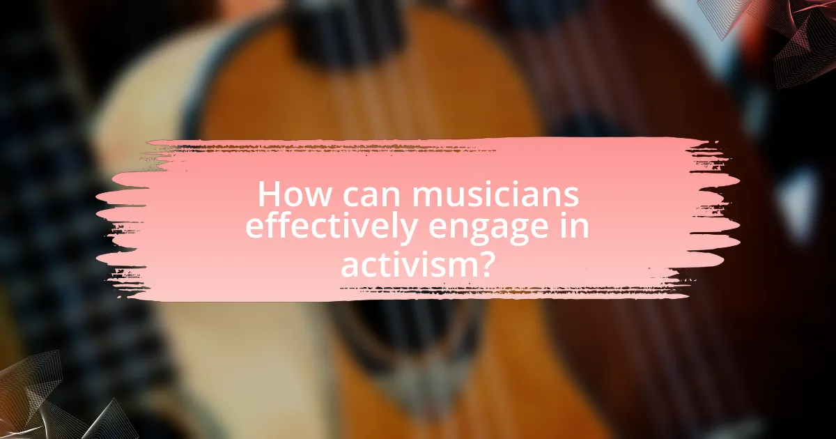 How can musicians effectively engage in activism?