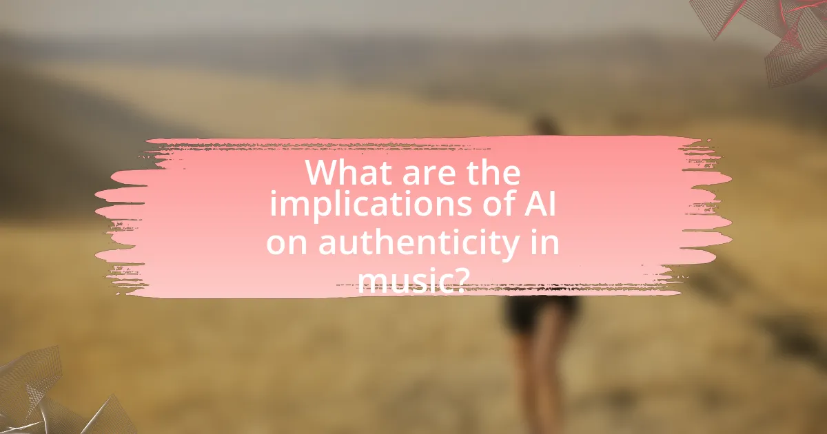 What are the implications of AI on authenticity in music?